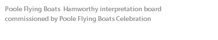 Poole Flying Boats Hamworthy interpretation board  commissioned by Poole Flying Boats Celebration 